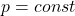 p=const