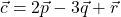 \vec{c} = 2\vec{p} - 3\vec{q} + \vec{r}