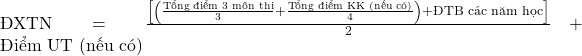 \text{ĐXTN} = \frac{\left[ \left( \frac{\text{Tổng điểm 3 m&ocirc;n thi}}{3} + \frac{\text{Tổng điểm KK (nếu c&oacute;)}}{4} \right) + \text{ĐTB c&aacute;c năm học} \right]}{2} + \text{Điểm UT (nếu c&oacute;)}