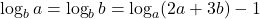 \log_b a = \log_b b = \log_a(2a+3b)-1