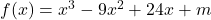 f(x) = x^3 - 9x^2 + 24x + m