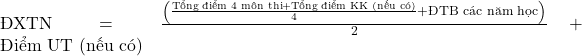 \text{ĐXTN} = \frac{\left( \frac{\text{Tổng điểm 4 m&ocirc;n thi} + \text{Tổng điểm KK (nếu c&oacute;)}}{4} + \text{ĐTB c&aacute;c năm học} \right)}{2} + \text{Điểm UT (nếu c&oacute;)}