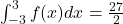 \int_{-3}^{3} f(x)dx = \frac{27}{2}