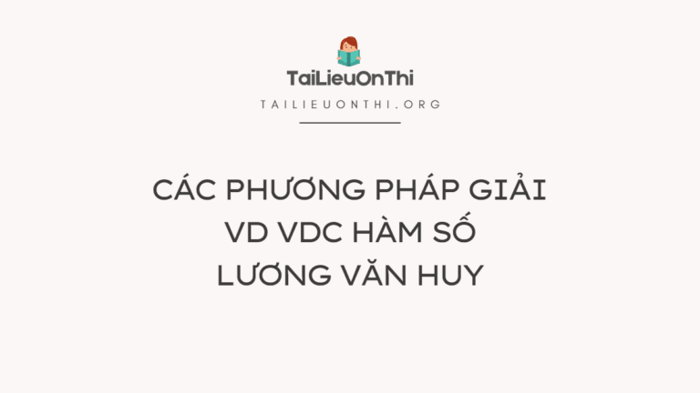 Các phương pháp giải VD VDC hàm số – Lương Văn Huy