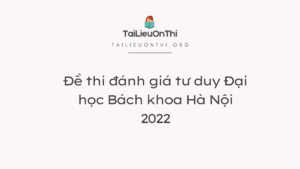 Đề thi đánh giá tư duy Đại học Bách khoa Hà Nội 2022