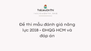 Đề thi mẫu đánh giá năng lực 2018 - ĐHQG HCM và đáp án