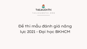 Đề thi mẫu đánh giá năng lực 2021 - Đại học BKHCM