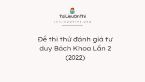 Đề thi thử đánh giá tư duy Bách Khoa Lần 2 (2022)