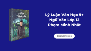 PDF Lý Luận Văn Học 9+ Ngữ Văn Lớp 12 - Phạm Minh Nhật