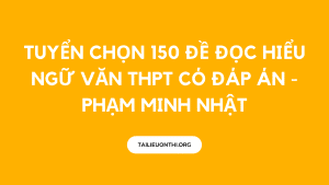 PDF Tuyển Chọn 150 Đề Đọc Hiểu Ngữ Văn THPT Có Đáp Án - Phạm Minh Nhật