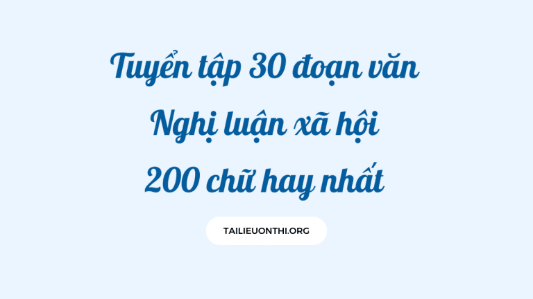 Tuyển Tập 30 Đoạn Văn Nghị Luận Xã Hội 200 chữ hay nhất – Cô Dương