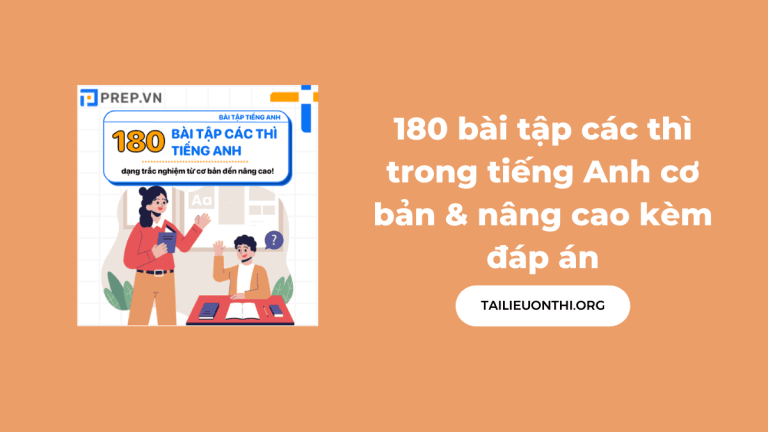 180 bài tập các thì trong tiếng Anh cơ bản & nâng cao kèm đáp án – PREP