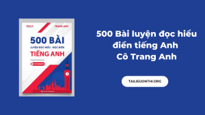 500 Bài luyện đọc hiểu điền tiếng Anh Cô Trang Anh