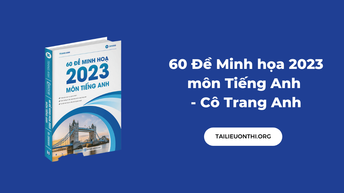 60 Đề Minh họa 2023 môn Tiếng Anh - Cô Trang Anh