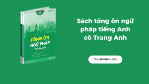 PDF Sách tổng ôn ngữ pháp Tiếng Anh cô Trang Anh