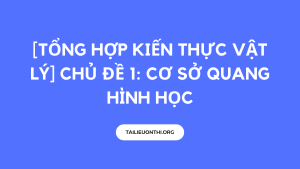 [TỔNG HỢP KIẾN THỰC VẬT LÝ] CHỦ ĐỀ 1: CƠ SỞ QUANG HÌNH HỌC
