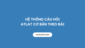 Hệ thống câu hỏi atlat cơ bản theo bài