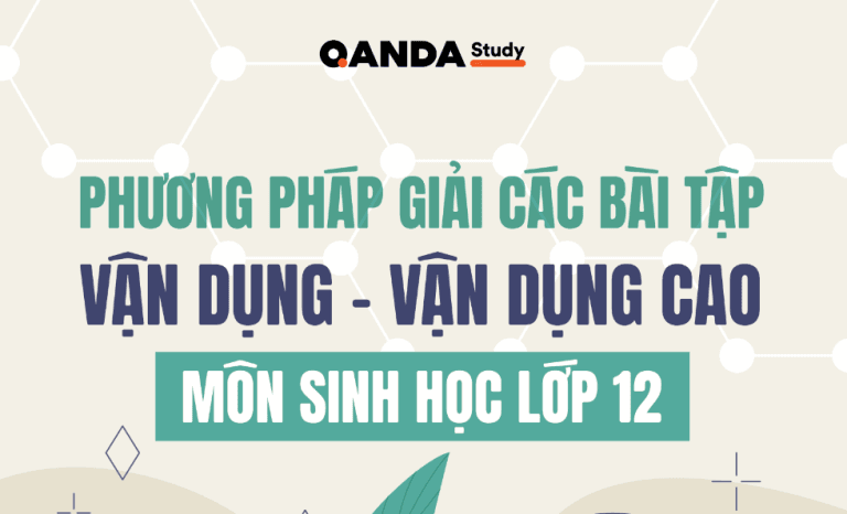 Phương pháp giải bài tập vận dụng – vận dụng cao môn sinh học 12