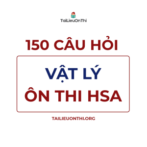 150 câu hỏi Vật lý - ôn thi đánh giá năng lực ĐHQG Hà Nội