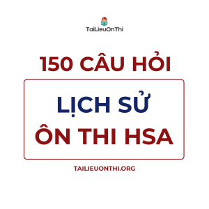 150 câu hỏi Lịch sử - ôn thi đánh giá năng lực ĐHQG Hà Nội