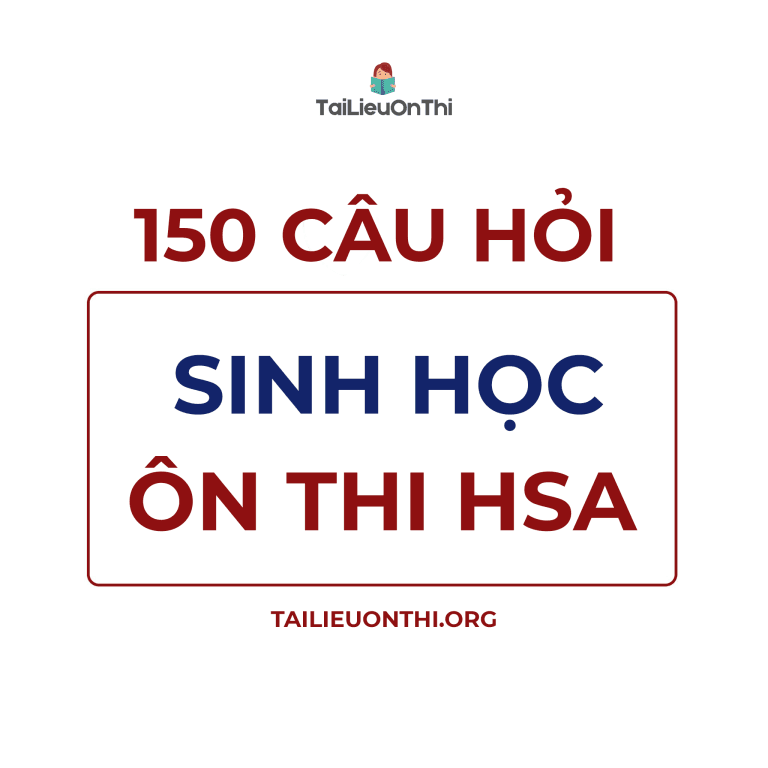 150 câu hỏi Sinh học – ôn thi đánh giá năng lực ĐHQG Hà Nội