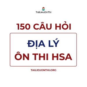 150 câu hỏi Địa lý - ôn thi đánh giá năng lực ĐHQG Hà Nội