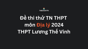 Đề thi thử TN THPT môn Địa lý 2024 - THPT Lương Thế Vinh