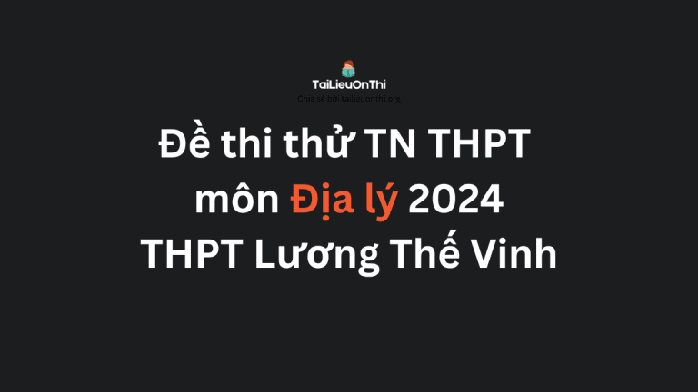 Đề thi thử TN THPT môn Địa lý 2024 – THPT Lương Thế Vinh