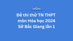 Đề thi thử TN THPT môn Hóa học 2024 - Sở Bắc Giang lần 1