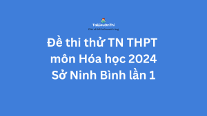 Đề thi thử TN THPT môn Hóa học 2024 - Sở Ninh Bình lần 1