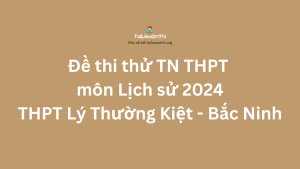 Đề thi thử TN THPT môn Lịch sử 2024 - THPT Lý Thường Kiệt - Bắc Ninh Lần 1