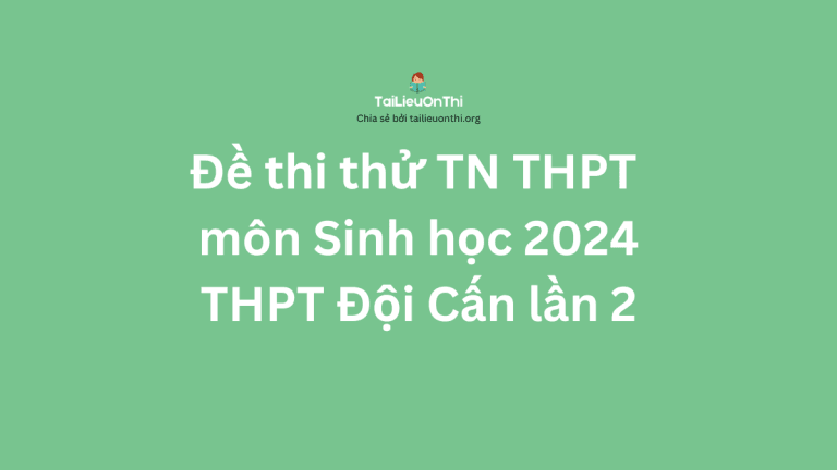 Đề thi thử TN THPT môn Sinh học 2024 – THPT Đội Cấn lần 2