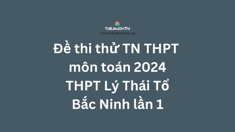 Đề thi thử TN THPT môn Toán 2024 – THPT Lý Thái Tổ – Bắc Ninh lần 1