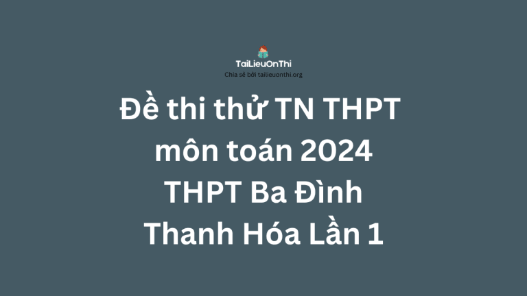 Đề thi thử TN THPT môn toán 2024 – THPT Ba Đình – Thanh Hóa Lần 1
