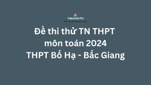 Đề thi thử TN THPT môn toán 2024 - THPT Bố Hạ - Bắc Giang