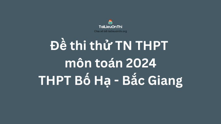 Đề thi thử TN THPT môn toán 2024 – THPT Bố Hạ – Bắc Giang