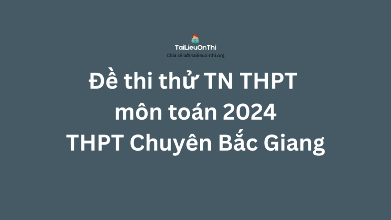 Đề thi thử TN THPT môn toán 2024 – THPT Chuyên Bắc Giang