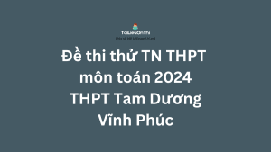 Đề thi thử TN THPT môn toán 2024 - THPT Tam Dương - Vĩnh Phúc