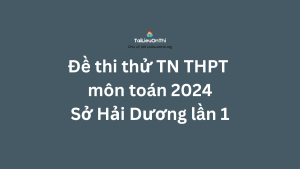 Đề thi thử TN THPT môn toán 2024 – Sở Hải Dương lần 1