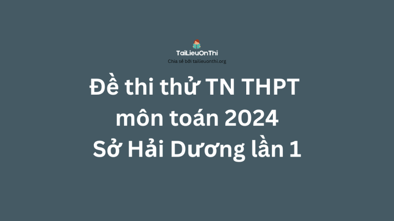 Đề thi thử TN THPT môn toán 2024 – Sở Hải Dương lần 1