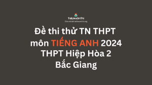 Đề thi thử TN THPT môn Tiếng Anh 2024 - THPT Hiệp Hòa 2 Bắc Giang