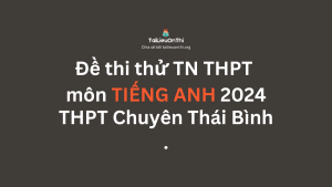 Đề thi thử TN THPT môn Tiếng Anh 2024 - THPT Chuyên Thái Bình