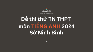 Đề thi thử TN THPT môn Tiếng Anh 2024 - Sở Ninh Bình