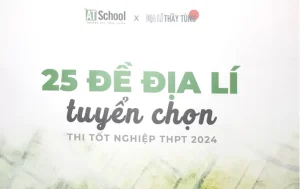 [2k6] 25 Đề Địa Lý Tuyển Chọn TN THPT 2024 Thầy Tùng
