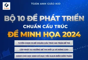 [2k6] Bộ 10 Đề Phát Triển Minh Họa Chuẩn Cấu Trúc - Toán Anh Giáo Kid