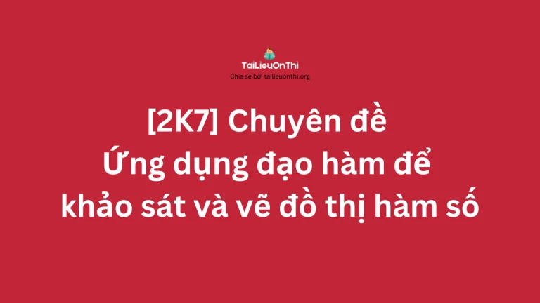 [2k7] Chuyên đề Ứng dụng đạo hàm để khảo sát và vẽ đồ thị hàm số (3 bộ SGK mới)