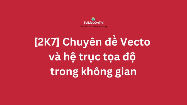 [2k7] Chuyên đề Vecto và hệ trục tọa độ trong không gian (3 SGK mới)