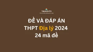 Đề và đáp án đề thi tốt nghiệp THPT môn Địa lý 2024 - 24 mã đề