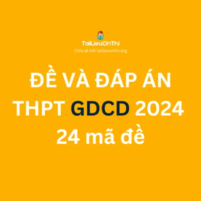 Đề và đáp án đề thi tốt nghiệp THPT môn GDCD 2024 - 24 mã đề