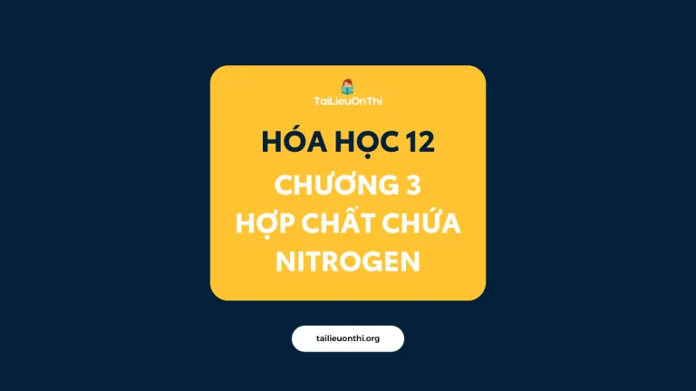 Tài liệu Hóa học 12 – Chương 3 Hợp chất chứa Nitrogen 2026
